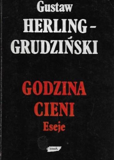 Gustaw Herling-Grudziński - Godzina cieni. Eseje
