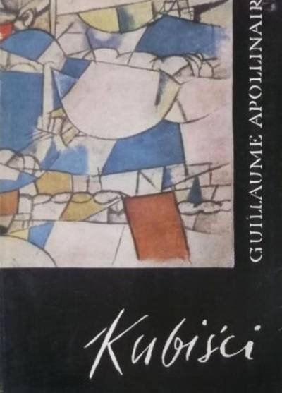 Guillaume Apollinaire - Kubiści. Rozważania estetyczne