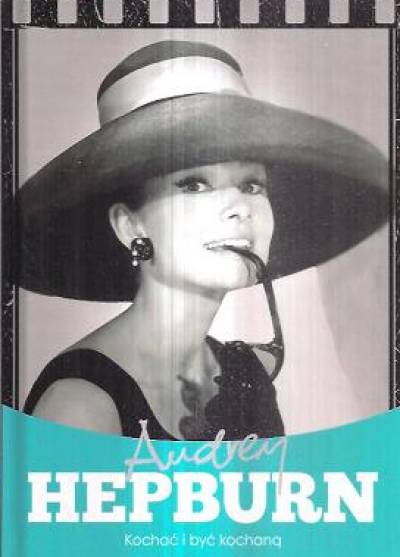 Krzysztof Żywczak - Audrey Hepburn. Kochać i być kochaną