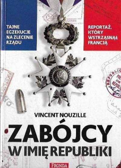 Vincent Nouzille - Zabójcy w imię Republiki