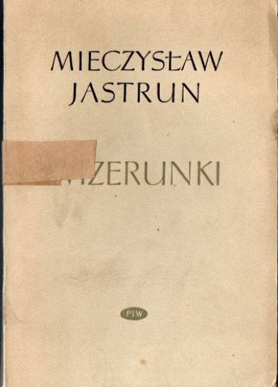 Mieczysław Jastrun - Wizerunki