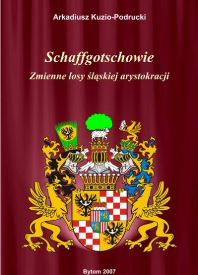 Arkadiusz Kuzio-Podrucki - Schaffgotschowie. Zmienne losy śląskiej arystokracji