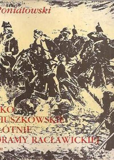Jan Poniatowski - Wojsko kościuszkowskie na płótnie Panoramy Racławickiej