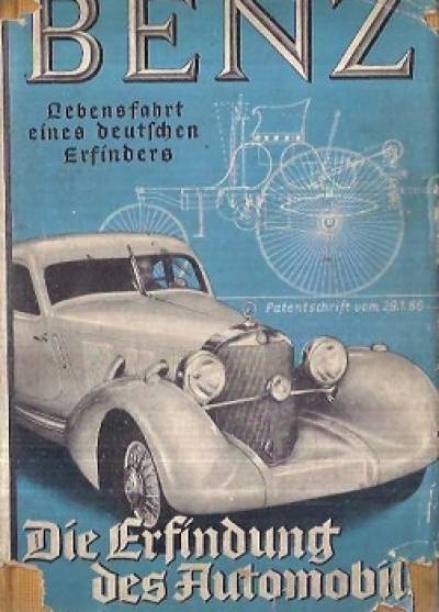 Carl Benz - Lebensfahrt eines deutsches Erfinders. Die Erfindung des Automobils. Erinnerungen eines Achtzigjahrigen  (wyd 1925)