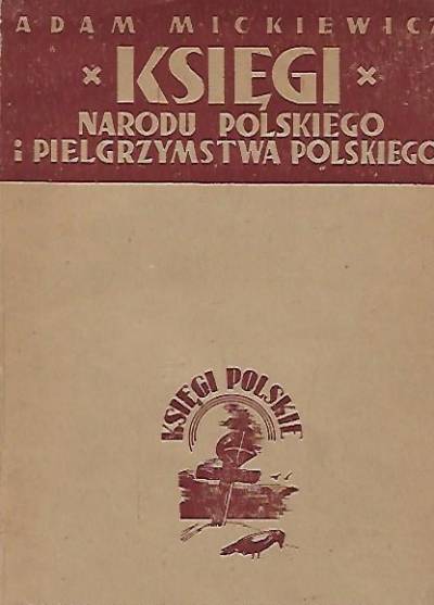 Adam Mickiewicz - Księgi narodu polskiego i pielgrzymstwa polskiego (1947)