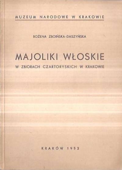 Bożena Zboińska-Daszyńska - Majoliki włoskie w zbiorach Czartoryskich w Krakowie