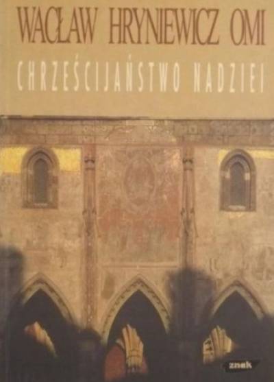 Wacław Hryniewicz OMI - Chrześcijaństwo nadziei