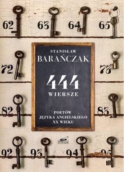 przełożył Stanisław Barańczak - 444 wiersze poetów języka angielskiego XX wieku