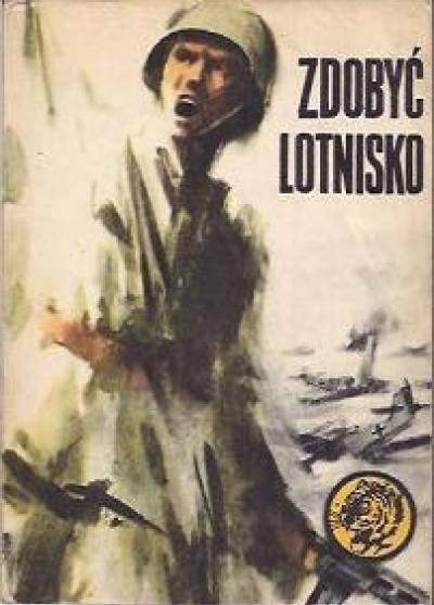 Bolesław Jagielski - Zdobyć lotnisko (żółty tygrys)