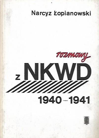 Narcyz Łopianowski - Rozmowy z NKWD 1940-1941