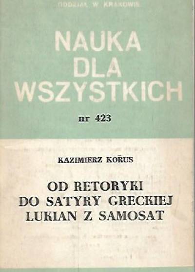 Kazimierz Korus - Od retoryki do satyry greckiej. Lukian z Samosat