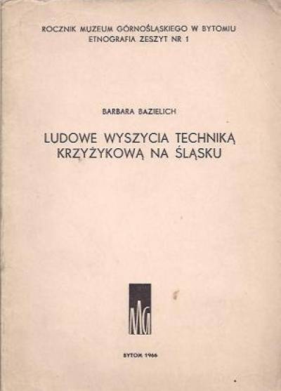 Barbara Bazielich - Ludowe wyszycia techniką krzyzykową na Śląsku