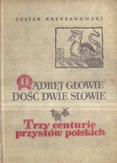 Julian Krzyżanowski - Mądrej głowie dość dwie słowie. Trzy centurie przysłów polskich
