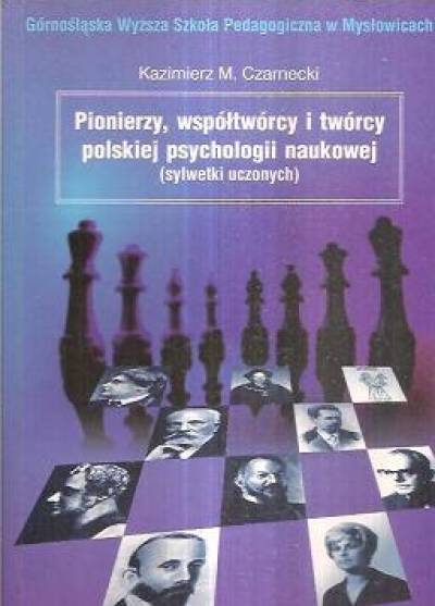 KAzimierz M. Czarnecki - Pionierzy, współtwórcy i twórcy polskiej psychologii naukowej (sylwetki uczonych)