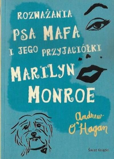 Andrew O'Hagan - Rozważania psa Mafa i jego przyjaciółki Marilyn Monroe