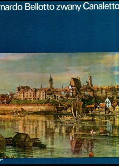 Bernardo Bellotto zwany Canaletto (W kręgu sztuki)