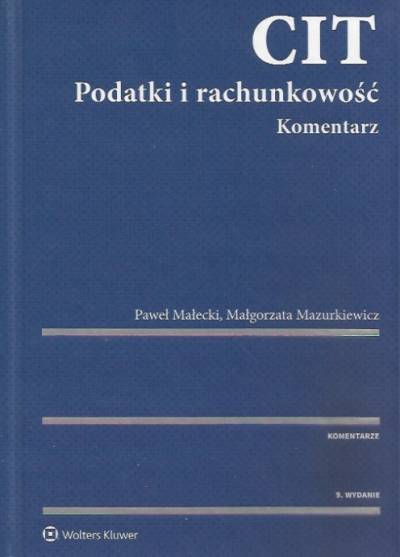 Małecki, Mazurkiewicz - CIT. Podatki i rachunkowość. Komentarz (2018)