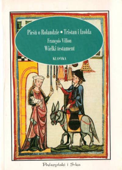 Pieśń o Rolandzie / Dzieje Tristana i Izoldy / Wielki testament (Francois Villon)