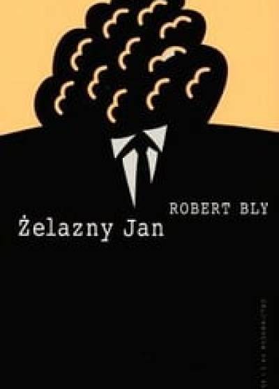 Robert Bly - Żelazny Jan. Rzecz o mężczyznach