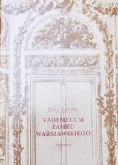 Jerzy Lileyko - Vademecum Zamku Warszawskiego