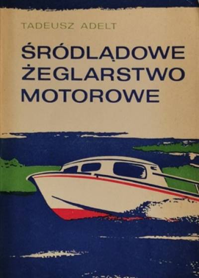 Tadeusz Adelt - Śródlądowe żeglarstwo motorowe