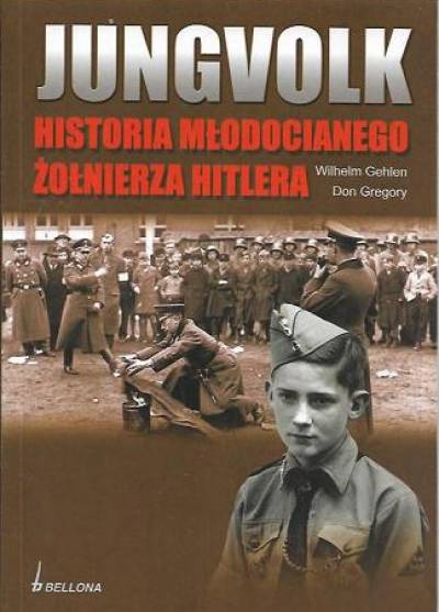 Gehlen, Gregory - Jungvolk. Historia młodocianego żołnierza Hitlera