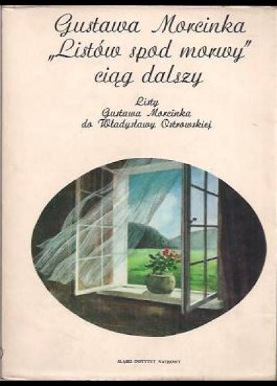 listy Gustawa Morcinka do Władysławy Ostrowskiej - Gustawa Morcinka Listów spod Morwy ciąg dalszy