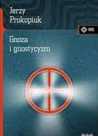 Jerzy Prokopiuk - Gnoza i gnostycyzm
