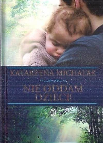 Katarzyna Michalak - Nie oddam dzieci!