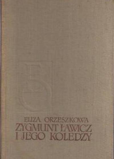 Eliza Orzeszkowa - Zygmunt Ławicz i jego koledzy
