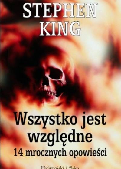 Stephen King - Wszystko jest względne. 14 mrocznych opowieści