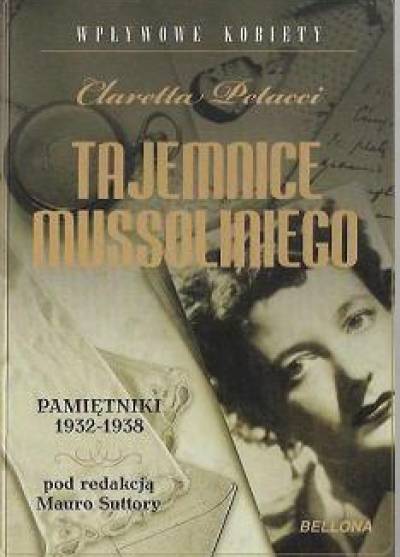 Claretta Petacci - Tajemnice Mussoliniego. Pamiętniki 1932-1938