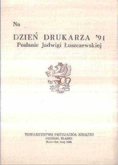 wyd. Tow. Przyjaciół Książki, Katowice 1991) - Na dzień drukarza `91 - posłanie Jadwigi Łuszczewskiej