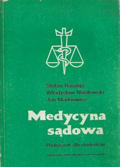 RAszeja, Nasiłowski, Markiewicz - Medycyna sądowa. Podręcznik dla studentówrawników