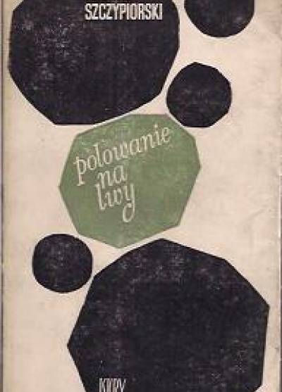 Andrzej Szczypiorski - Polowanie na lwy