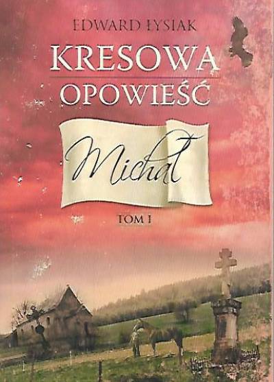 Edward Łysiak - Kresowa opowieść. Tom I. Michał