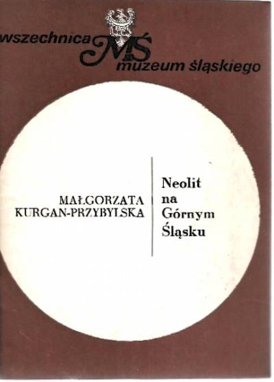 Małgorzata Kurgan-Przybylska - Neolit na Górnym Śląsku