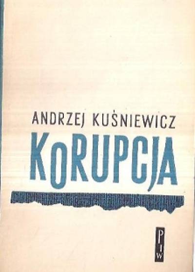 Andrzej Kuśniewicz - Korupcja. Kryminał heroiczny