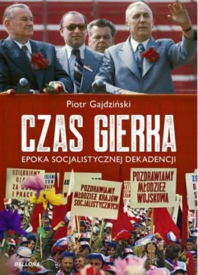 Piotr Gajdziński - Czxas Gierka. Epoka socjalistycznej dekadencji