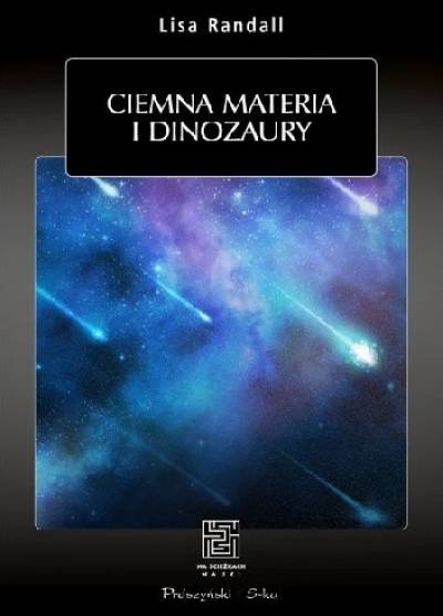 Lisa Randall - Ciemna materia i dinozaury