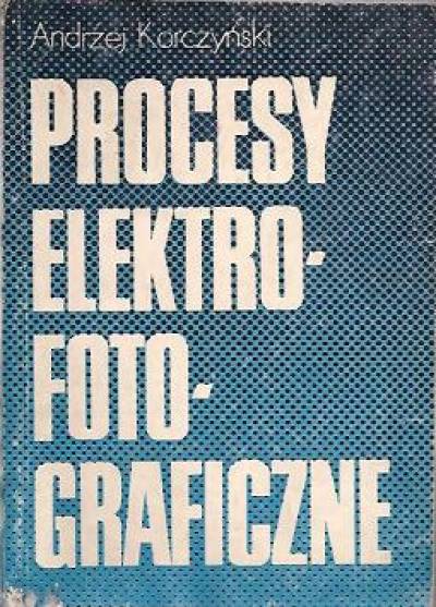 Andrzej Korczyński - Procesy elektrofotograficzne