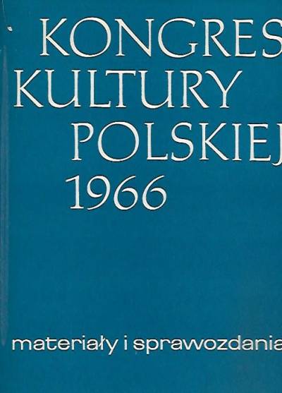 Kongres Kultury Polskiej 1966. Materiały i sprawozdania