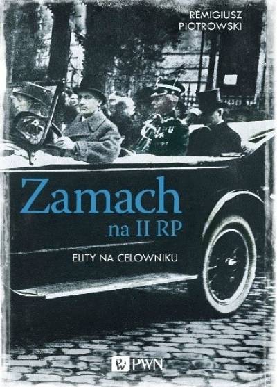 Remigiusz Piotrowski - Zamach na II RP. Elity na celowniku