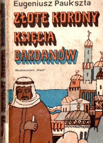 Eugeniusz Paukszta - Złote korony księcia Dardanów
