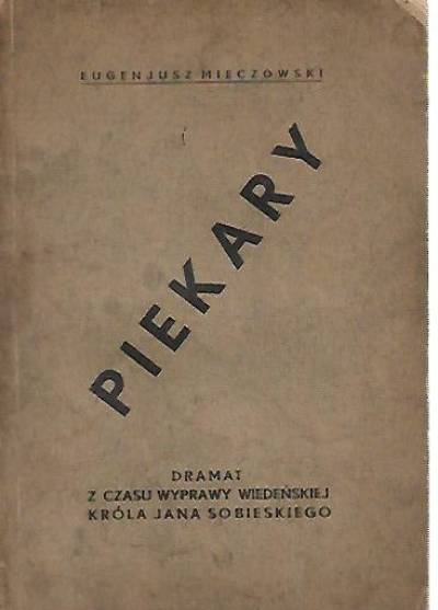 Eugenjusz Mieczowski - Piekary. Dramat z czasu wyprawy wiedeńskiej króla Jana Sobieskiego (wyd. 1933)