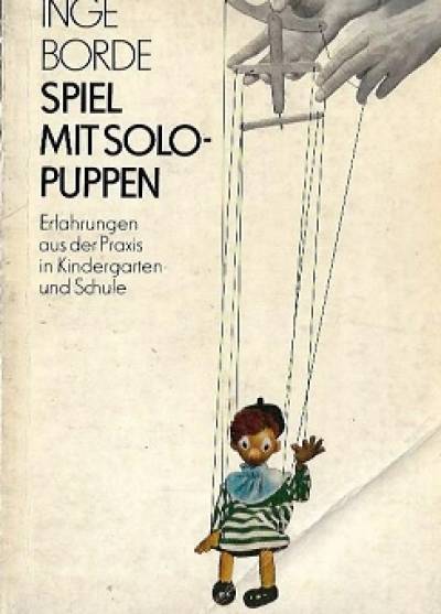 Inge Borde - Spiel mit Solo-Puppen. Erfahrungen aus der Praxix in Kindergarten und Schule