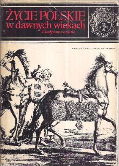 Władysław Łoziński - Życie polskie w dawnych wiekach
