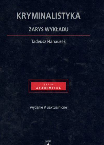 Tadeusz Hanausek - Kryminalistyka. Zarys wykładu