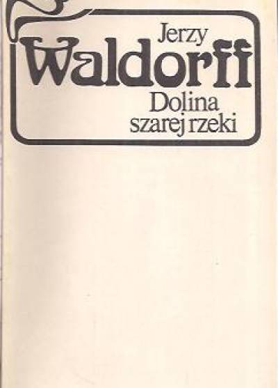 Jerzy Waldorff - Dolina szarej rzeki