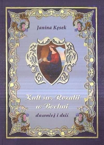Janina Kęsek - Kult św. Rozalii w Bochni dawniej i dziś